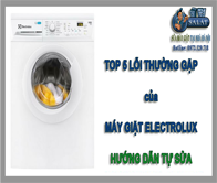 Tốp 5 sự cố thường hay gặp phải của máy giặt Electrolux và cách khắc phục