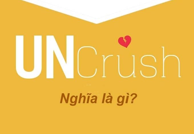 Uncrush & Crush có nghĩa là gì? Phân biệt Crush & Uncrush