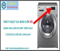 Hướng Dẫn Cách Sửa Máy Giặt LG Báo Lỗi FE – Lỗi Trào Nước